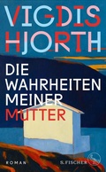 Cover: Die Wahrheiten meiner Mutter - S. Fischer