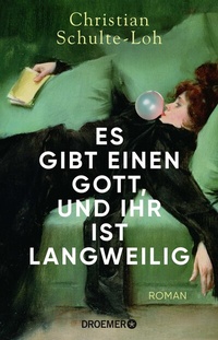 Abbildung von: Es gibt einen Gott, und ihr ist langweilig - Droemer