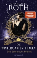 Cover: Die Wintergarten-Frauen. Die Sehnsucht brennt - Droemer