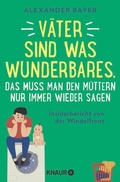 Cover: V&auml;ter sind was Wunderbares, das muss man den M&uuml;ttern nur immer wieder sagen - Knaur