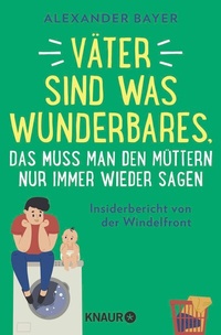 Abbildung von: Väter sind was Wunderbares, das muss man den Müttern nur immer wieder sagen - Knaur