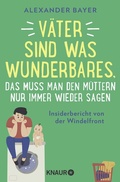 Cover: V&auml;ter sind was Wunderbares, das muss man den M&uuml;ttern nur immer wieder sagen - Knaur