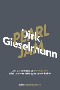 Abbildung von: Dirk Gieselmann über Pearl Jam oder Du sollst keine gute Laune haben - Kiepenheuer & Witsch