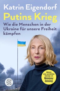 Abbildung von: Putins Krieg - Wie die Menschen in der Ukraine für unsere Freiheit kämpfen - Fischer Taschenbuch