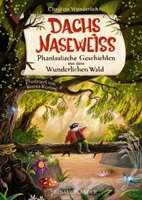 Abbildung von: Dachs Naseweiß Phantastische Geschichten aus dem Wunderlichen Wald - FISCHER Sauerländer