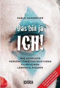 Abbildung von: Das bin ja ich! Wie komplexe Persönlichkeitsstrukturen Filmfiguren lebendig machen. - Schüren Verlag GmbH