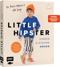 Abbildung von: Little Hipster: Kinderkleidung nähen. Frech, wild, wunderbar! - Edition Michael Fischer / EMF Verlag