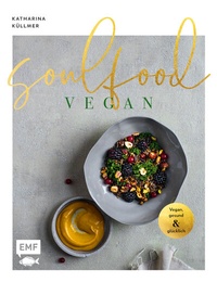 Abbildung von: Soulfood - Vegan, gesund und glücklich - Edition Michael Fischer / EMF Verlag