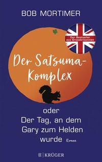 Abbildung von: Der Satsuma-Komplex oder Der Tag, an dem Gary zum Helden wurde - FISCHER Krüger