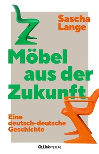 Abbildung von: Möbel aus der Zukunft - Christoph Links Verlag