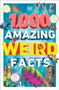 Cover: 1,000 Amazing Weird Facts - DK Children