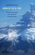 Cover: Born of Ice and Fire - Yale University Press