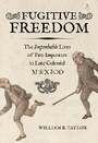 Cover: Fugitive Freedom - University of California Press