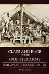 Enlarge image Cover: Class and Race in the Frontier Army - University of Oklahoma Press