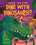 Cover: Could You Ever Dine with Dinosaurs!? - Scholastic US