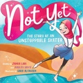 Cover: Not Yet: The Story of an Unstoppable Skater - Orchard Books