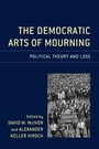 Cover: The Democratic Arts of Mourning - Lexington Books