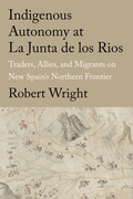 Cover: Indigenous Autonomy at La Junta De Los Rios - Texas A & M University Press