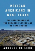 Cover: Mexican Americans in West Texas - Texas A & M University Press