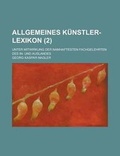 Cover: Allgemeines Kunstler-Lexikon; Unter Mitwirkung Der Namhaftesten Fachgelehrten Des In- Und Auslandes (2) - Rarebooksclub.com