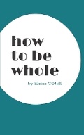 Cover: How To Be Whole - Sound People Publishing