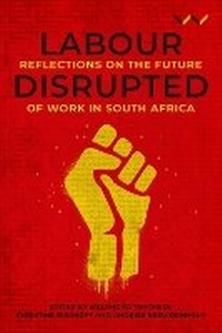 Enlarge image Cover: Labour Disrupted - Wits University Press