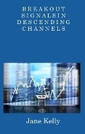 Cover: Breakout Signals in Descending Channels - Jane Kelly