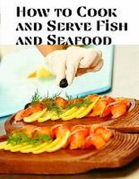Abbildung von: How to Cook and Serve Fish and Seafood - Intell Book Publishers