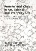 Cover: Pattern and Chaos in Art, Science and Everyday Life - Intellect Books
