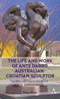Cover: The Life and Work of Ante Dabro, Australian-Croatian Sculptor - Anthem Press