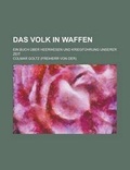 Cover: Das Volk in Waffen; Ein Buch Uber Heerwesen Und Kriegfuhrung Unserer Zeit - Rarebooksclub.com