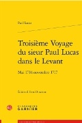Cover: Troisieme Voyage Du Sieur Paul Lucas Dans Le Levant - Classiques Garnier