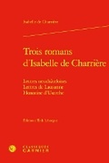 Cover: Trois Romans d'Isabelle de Charriere - Classiques Garnier