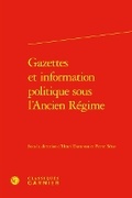 Cover: Gazettes Et Information Politique Sous l'Ancien Regime - Classiques Garnier