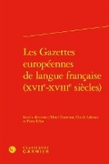 Cover: Les Gazettes Europeennes de Langue Francaise (Xviie-Xviiie Siecles) - Classiques Garnier