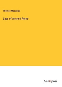 Enlarge image Cover: Lays of Ancient Rome - Anatiposi Verlag