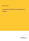 Cover: Temperature-Variations in the Diseases of Children - Anatiposi Verlag