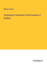 Enlarge image Cover: Temperature-Variations in the Diseases of Children - Anatiposi Verlag