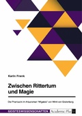 Cover: Zwischen Rittertum und Magie. Die Phantastik im Artusroman "Wigalois" von Wirnt von Grafenberg - GRIN Verlag