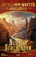 Cover: Im wilden Westen Nordamerikas 19: Blutige Schluchten - Blitz Verlag