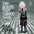 Cover: The Beasts They Turned Away - Tantor Audio