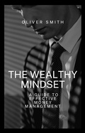 Cover: The Wealthy Mindset: A guide to Effective Money Management - Oliver Smith