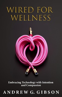 Enlarge image Cover: Wired For Wellness - Andrew G Gibson
