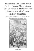 Cover: Jansenisms and Literature in Central Europe / Jansenismen und Literatur in Mitteleuropa / Jans&eacute;nismes et litt&eacute;rature en Europe centrale - Peter Lang Verlag