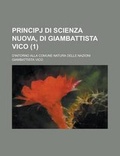 Cover: Principj Di Scienza Nuova, Di Giambattista Vico; D'Intorno Alla Comune Natura Delle Nazioni (1) - Rarebooksclub.com