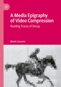 Cover: A Media Epigraphy of Video Compression - Palgrave Macmillan