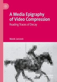 Enlarge image Cover: A Media Epigraphy of Video Compression - Palgrave Macmillan
