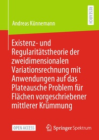 Abbildung von: Existenz- und Regularitätstheorie der zweidimensionalen Variationsrechnung mit Anwendungen auf das Plateausche Problem für Flächen vorgeschriebener mittlerer Krümmung - Springer Spektrum