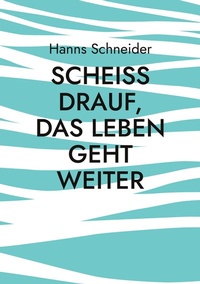Abbildung von: Scheiß drauf, das Leben geht weiter - BoD - Books on Demand