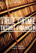 Cover: True Crime Tatort Franken - ars vivendi